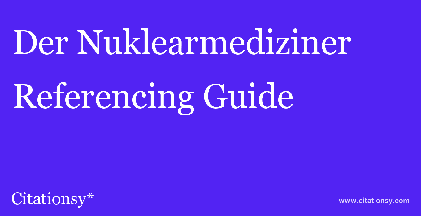 cite Der Nuklearmediziner  — Referencing Guide